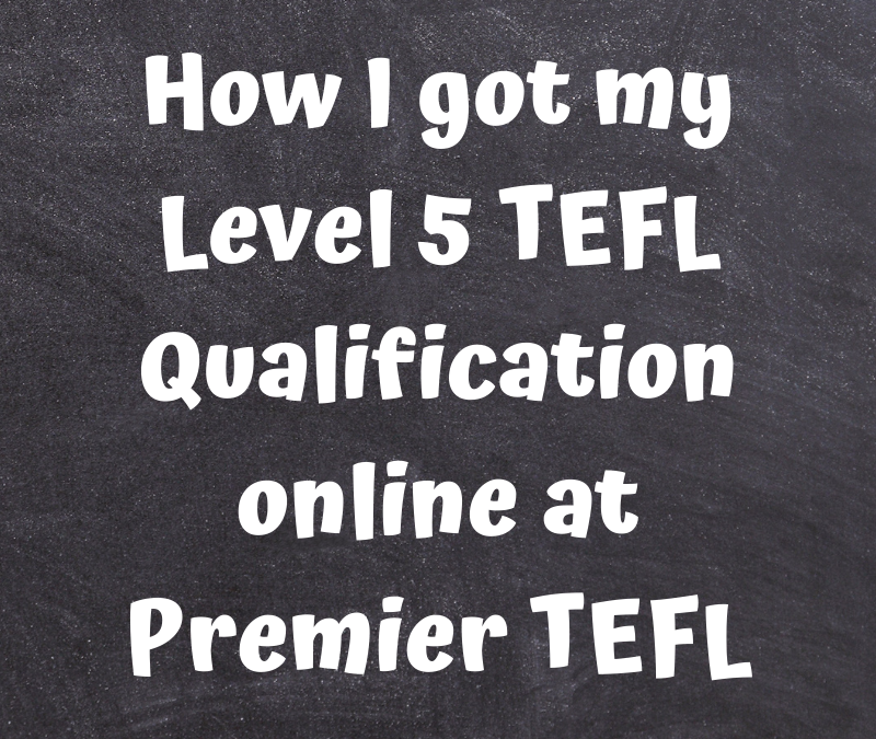 How I got my Level 5 TEFL Qualification online at Premier TEFL