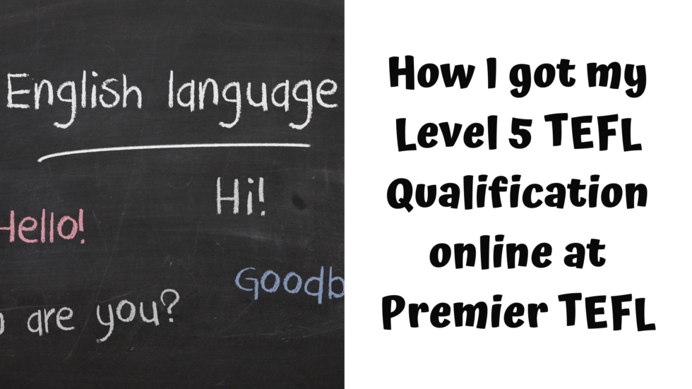 How I Got My Level 5 TEFL Qualification Online At Premier TEFL ...